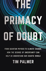 Primacy of Doubt: From Quantum Physics to Climate Change How