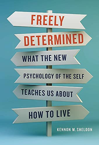 Freely Determined: What the New Psychology of the Self Teaches Us