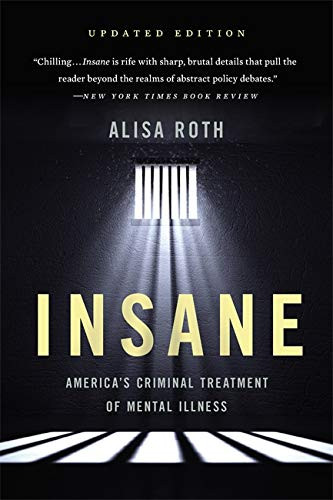 Insane: America's Criminal Treatment of Mental Illness