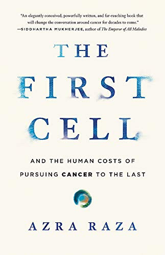 First Cell: And the Human Costs of Pursuing Cancer to the Last
