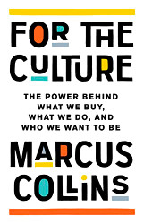For the Culture: The Power Behind What We Buy What We Do and Who We
