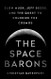 Space Barons: Elon Musk Jeff Bezos and the Quest to Colonize