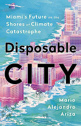 Disposable City: Miami's Future on the Shores of Climate Catastrophe