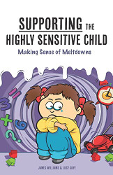 Supporting the Highly Sensitive Child: Making Sense of Meltdowns - A