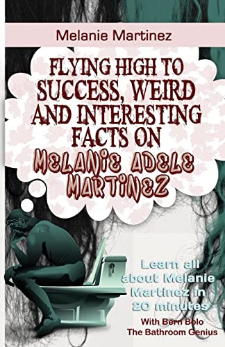 Melanie Martinez: Flying High to Success Weird and Interesting Facts