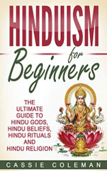 Hinduism for Beginners - The Ultimate Guide to Hindu Gods Hindu