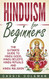 Hinduism for Beginners - The Ultimate Guide to Hindu Gods Hindu Hinduism for Beginners - The Ultimate Guide to Hindu Gods Hindu