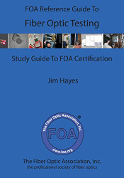 FOA Reference Guide To Fiber Optic Testing - FOA Reference