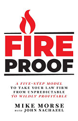 Fireproof: A Five-Step Model to Take Your Law Firm from Unpredictable
