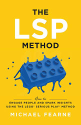 LSP Method: How to Engage People and Spark Insights Using the LEGO