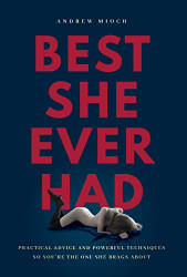 Best She Ever Had: Practical Advice and Powerful Techniques So You're