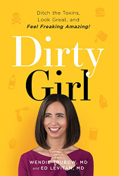 Dirty Girl: Ditch the Toxins Look Great and Feel FREAKING AMAZING!