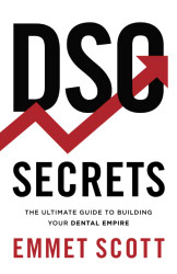 DSO Secrets: The Ultimate Guide to Building Your Dental Empire