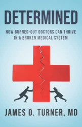 Determined: How Burned Out Doctors Can Thrive in a Broken Medical