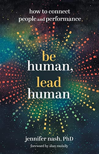 Be Human Lead Human: How to Connect People and Performance