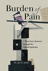 Burden of Pain: A Physician's Journey through the Opioid Epidemic