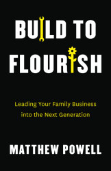 Build to Flourish: Leading Your Family Business into the Next