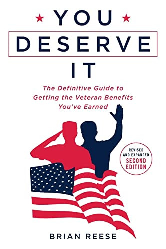 You Deserve It: The Definitive Guide to Getting the Veteran Benefits