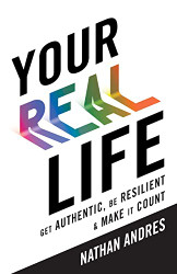 Your REAL Life: Get Authentic Be Resilient & Make It Count!