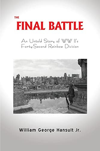 FINAL BATTLE: An Untold Story of WW II's Forty-Second Rainbow