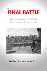 FINAL BATTLE: An Untold Story of WW II's Forty-Second Rainbow