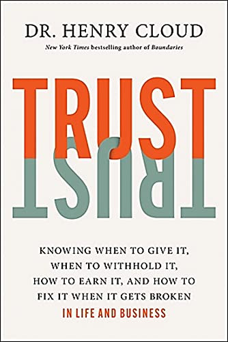 Trust: Knowing When to Give It When to Withhold It How to Earn It