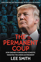 Permanent Coup: How Enemies Foreign and Domestic Targeted