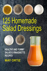125 Homemade Salad Dressings