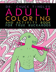 Dr. Chuck Tingle's Adult Coloring And Activity Book For True