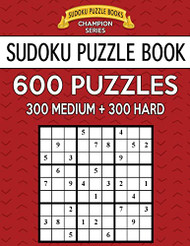 Sudoku Puzzle Book 600 Puzzles 300 MEDIUM and 300 HARD