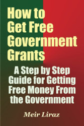 How to Get Free Government Grants - A Step by Step Guide for Getting