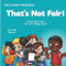 That's Not Fair! A Book About How Fair Is Not Always Equal