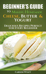 Beginners Guide to Making Homemade Cheese Butter & Yogurt