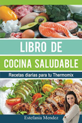 Libro de cocina saludable: Recetas diarias para tu Thermomix - Spanish