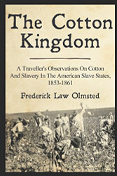 Cotton Kingdom: A Traveller's Observations On Cotton And Slavery