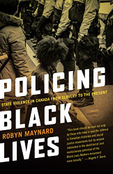 Policing Black Lives: State Violence in Canada from Slavery