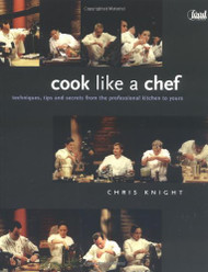 Cook Like a Chef: Techniques Tips and Secrets from the Professional