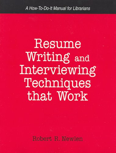Resume Writing And Interviewing Techniques That Work! A How-to-do-it