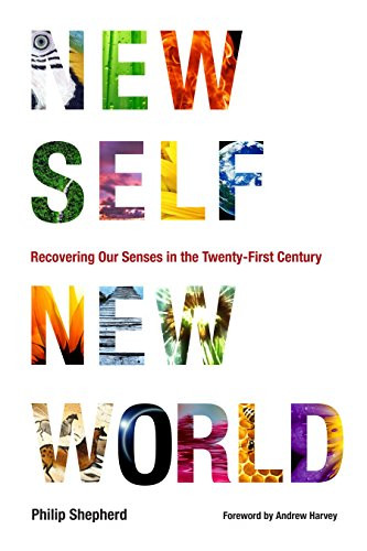 New Self New World: Recovering Our Senses in the Twenty-First