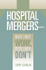 Hospital Mergers-Why They Work Why They Don't