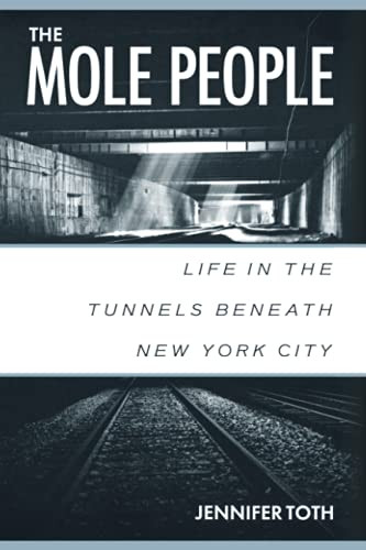 Mole People: Life in the Tunnels Beneath New York City