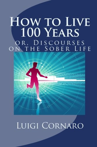 How to Live 100 Years or Discourses on the Sober Life