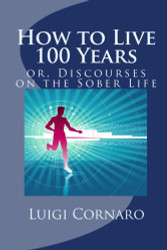 How to Live 100 Years or Discourses on the Sober Life
