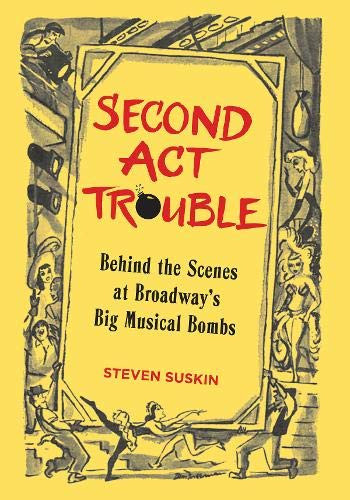 Second Act Trouble: Behind the Scenes at Broadway's Big Musical Bombs