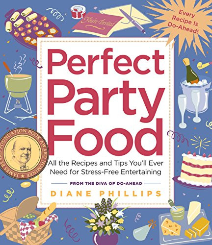 Perfect Party Food: All the Recipes and Tips You'll Ever Need