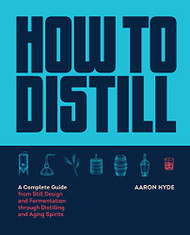 How to Distill: A Complete Guide from Still Design and Fermentation