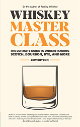 Whiskey Master Class: The Ultimate Guide to Understanding Scotch