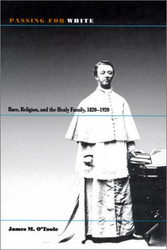 Passing for White: Race Religion and the Healy Family 1820-1920