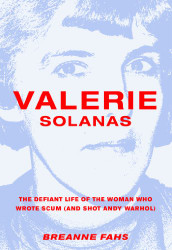 Valerie Solanas: The Defiant Life of the Woman Who Wrote SCUM