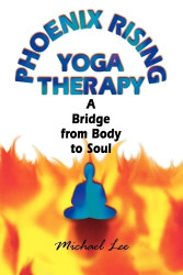 Phoenix Rising Yoga Therapy: A Bridge from Body to Soul